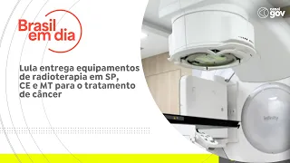 Lula delivers radiotherapy equipment in SP, CE, and MT for cancer treatment