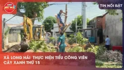 XÃ LONG HẢI: THỰC HIỆN TIỂU CÔNG VIÊN CÂY XANH THỨ 15